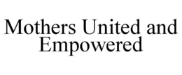MOTHERS UNITED AND EMPOWERED trademark