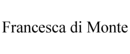 FRANCESCA DI MONTE trademark