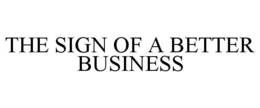 THE SIGN OF A BETTER BUSINESS trademark