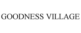 GOODNESS VILLAGE trademark