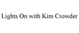 LIGHTS ON WITH KIM CROWDER trademark