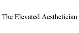 THE ELEVATED AESTHETICIAN trademark