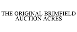THE ORIGINAL BRIMFIELD AUCTION ACRES trademark