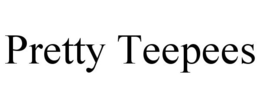 PRETTY TEEPEES trademark