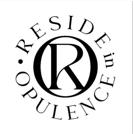 R · RESIDE IN OPULENCE trademark