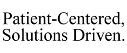 PATIENT-CENTERED, SOLUTIONS DRIVEN. trademark