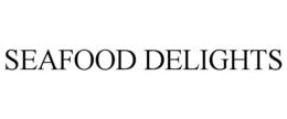 SEAFOOD DELIGHTS trademark