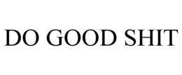 DO GOOD SHIT trademark