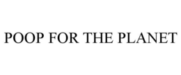 POOP FOR THE PLANET trademark