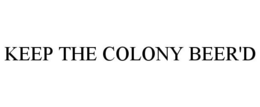 KEEP THE COLONY BEER'D trademark