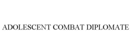 ADOLESCENT COMBAT DIPLOMATE trademark