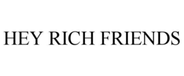 HEY RICH FRIENDS trademark
