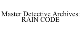 MASTER DETECTIVE ARCHIVES: RAIN CODE trademark