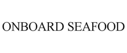 ONBOARD SEAFOOD trademark