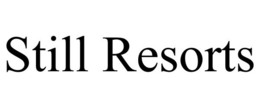 STILL RESORTS trademark