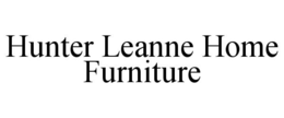 HUNTER LEANNE HOME FURNITURE trademark