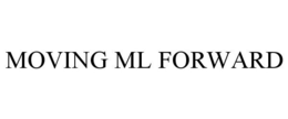 MOVING ML FORWARD trademark