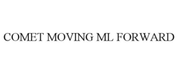 COMET MOVING ML FORWARD trademark