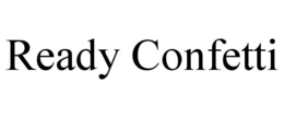 READY CONFETTI trademark