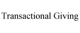 TRANSACTIONAL GIVING trademark