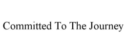 COMMITTED TO THE JOURNEY trademark