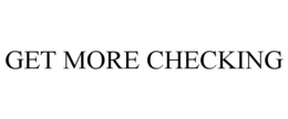 GET MORE CHECKING trademark