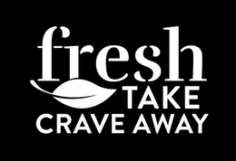 FRESH TAKE CRAVE AWAY trademark