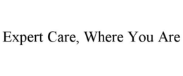 EXPERT CARE, WHERE YOU ARE trademark