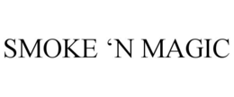 SMOKE 'N MAGIC trademark