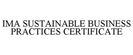 IMA SUSTAINABLE BUSINESS PRACTICES CERTIFICATE trademark