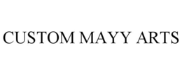 CUSTOM MAYY ARTS trademark