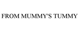 FROM MUMMY'S TUMMY trademark