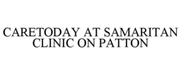 CARETODAY AT SAMARITAN CLINIC ON PATTON trademark