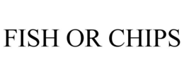 FISH OR CHIPS trademark