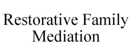 RESTORATIVE FAMILY MEDIATION trademark