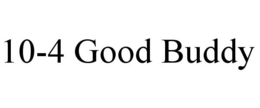 10-4 GOOD BUDDY trademark