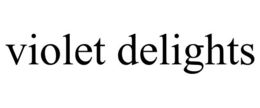 VIOLET DELIGHTS trademark
