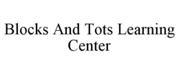BLOCKS AND TOTS LEARNING CENTER trademark