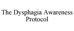 THE DYSPHAGIA AWARENESS PROTOCOL trademark