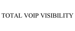 TOTAL VOIP VISIBILITY trademark