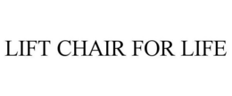 LIFT CHAIR FOR LIFE trademark