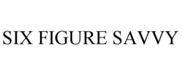 SIX FIGURE SAVVY trademark