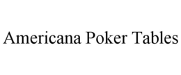 AMERICANA POKER TABLES trademark