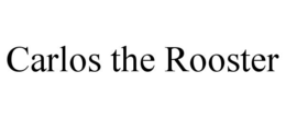 CARLOS THE ROOSTER trademark