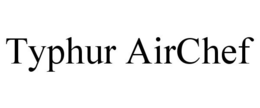 TYPHUR AIRCHEF trademark