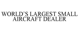 WORLD'S LARGEST SMALL AIRCRAFT DEALER trademark