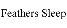 FEATHERS SLEEP trademark
