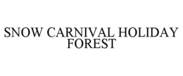 SNOW CARNIVAL HOLIDAY FOREST trademark