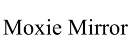 MOXIE MIRROR trademark