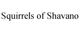SQUIRRELS OF SHAVANO trademark